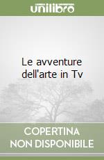 Le avventure dell'arte in Tv libro