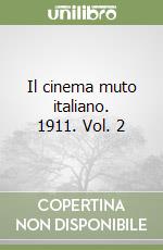 Il cinema muto italiano. 1911. Vol. 2 libro