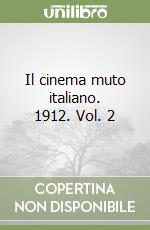 Il cinema muto italiano. 1912. Vol. 2 libro