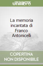 La memoria incantata di Franco Antonicelli libro