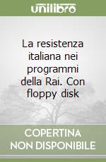 La resistenza italiana nei programmi della Rai. Con floppy disk libro