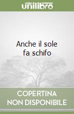 Anche il sole fa schifo libro