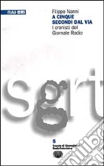 A cinque secondi dal via. I cronisti del giornale radio libro