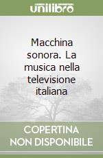 Macchina sonora. La musica nella televisione italiana