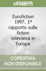 Eurofiction 1997. 1º rapporto sulla fiction televisiva in Europa libro