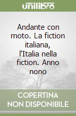 Andante con moto. La fiction italiana, l'Italia nella fiction. Anno nono libro