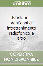 Black out. Vent'anni di intrattenimento radiofonico e altro libro