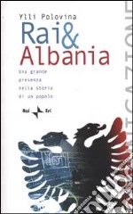 Rai & Albania. Una grande presenza nella storia di un popolo