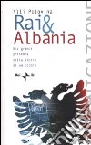 Rai & Albania. Una grande presenza nella storia di un popolo libro di Polovina Ylli