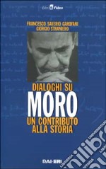 Dialoghi su Moro. Un contributo alla storia. Con videocassetta