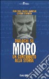 Dialoghi su Moro. Un contributo alla storia. Con videocassetta libro