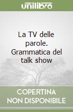 La TV delle parole. Grammatica del talk show