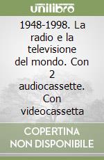 1948-1998. La radio e la televisione del mondo. Con 2 audiocassette. Con videocassetta libro