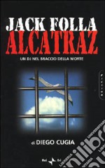 Jack Folla. Alcatraz. Un DJ nel braccio della morte libro