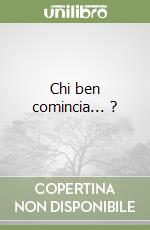 Chi ben comincia... ? libro