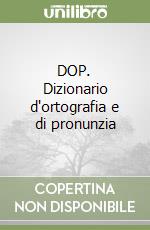 DOP. Dizionario d'ortografia e di pronunzia libro