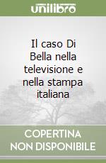 Il caso Di Bella nella televisione e nella stampa italiana libro