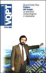 Parlare del tempo. Le previsioni meteorologiche in televisione libro