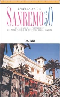 Sanremo 50. La vicenda e i protagonisti di mezzo secolo di festival della canzone