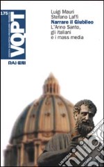 Narrare il giubileo. L'anno santo, gli italiani e i mass media libro