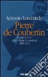 Pierre de Coubertin. Saggio storico sulle Olimpiadi moderne 1880-1914 libro