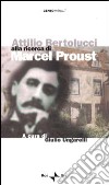 Attilio Bertolucci alla ricerca di Marcel Proust libro di Ungarelli G. (cur.)