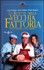 Le ricette della Vecchia Fattoria. Brasati, polpette, arrosti, cotolette libro