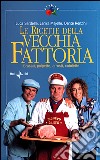 Le ricette della Vecchia Fattoria. Brasati, polpette, arrosti, cotolette libro di Sardella Luca Majello Janira Renzini Dante