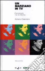 Un marziano in tv. (Francamente me ne infischio). Adriano Celentano. Con CD-ROM