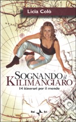 Sognando il Kilimangiaro. 14 itinerari per il mondo. Con videocassetta libro