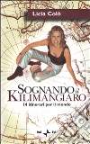 Sognando il Kilimangiaro. 14 itinerari per il mondo. Con videocassetta libro