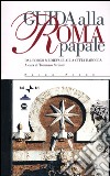 Guida alla Roma papale. Dal borgo medievale alla città barocca. Con CD Audio libro di Strinati T. (cur.)