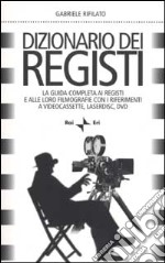 Dizionario dei registi. La guida completa ai registi e alle loro filmografie con i riferimenti a videocassette, laserdisc, DVD libro