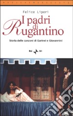 I padri di Rugantino. Storia delle canzoni di Garinei e Giovannini