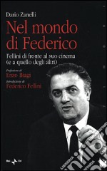 Nel mondo di Federico. Fellini di fronte al suo cinema (e a quello degli altri) libro