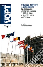 L'Europa dell'euro e della guerra. La campagna elettorale europea 1999 in Italia e in sette paesi dell'Unione libro