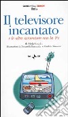 Il televisore incantato. E altre avventure con la Tv. Con audiocassetta libro di Cecchi Mela