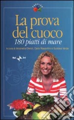 La prova del cuoco. 180 piatti di mare libro