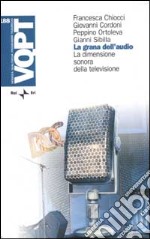 La grana dell'audio. La dimensione sonora della televisione libro