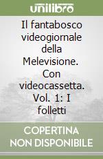 Il fantabosco videogiornale della Melevisione. Con videocassetta. Vol. 1: I folletti libro