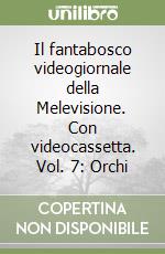 Il fantabosco videogiornale della Melevisione. Con videocassetta. Vol. 7: Orchi