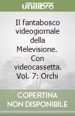 Il fantabosco videogiornale della Melevisione. Con videocassetta. Vol. 7: Orchi libro