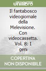 Il fantabosco videogiornale della Melevisione. Con videocassetta. Vol. 8: I geni libro