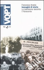 Immagini di storia. La televisione racconta il Novecento libro