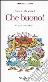 Che buono! libro di Mancinotti Susanna