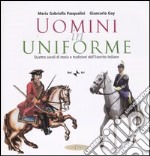 Uomini in uniforme. Quattro secoli di storia e tradizioni dell'esercito italiano. Con DVD