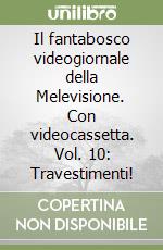 Il fantabosco videogiornale della Melevisione. Con videocassetta. Vol. 10: Travestimenti! libro