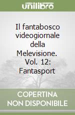 Il fantabosco videogiornale della Melevisione. Vol. 12: Fantasport libro