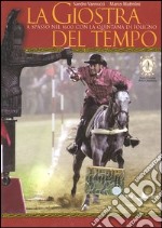 La giostra del tempo. A spasso nel 1600 con la Quintana di Foligno. Con DVD