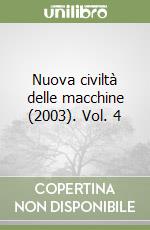 Nuova civiltà delle macchine (2003). Vol. 4